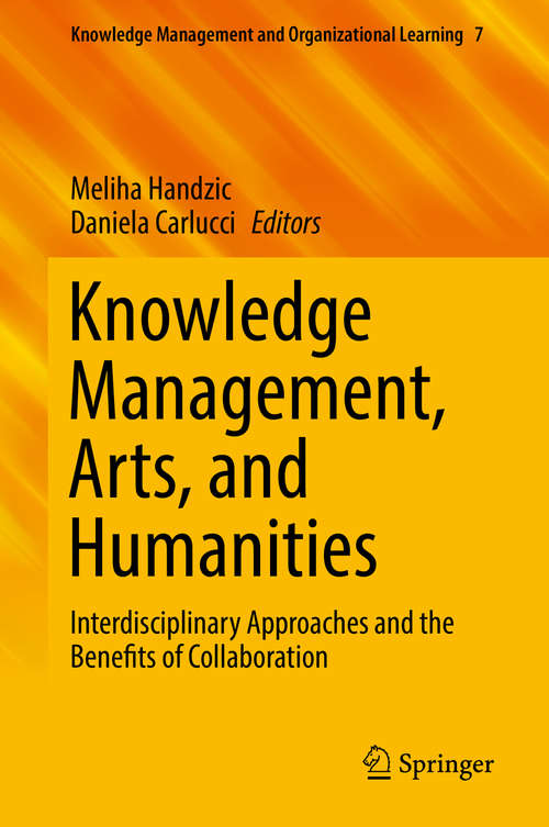 Book cover of Knowledge Management, Arts, and Humanities: Interdisciplinary Approaches and the Benefits of Collaboration (1st ed. 2019) (Knowledge Management and Organizational Learning #7)