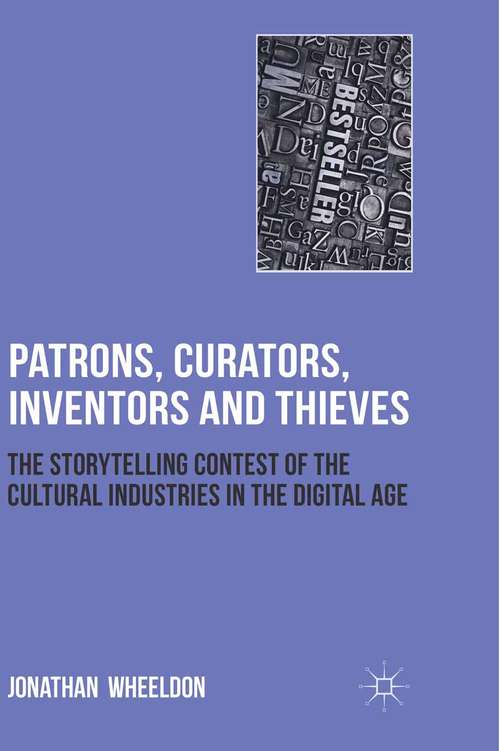 Book cover of Patrons, Curators, Inventors and Thieves: The Storytelling Contest of the Cultural Industries in the Digital Age (2014)