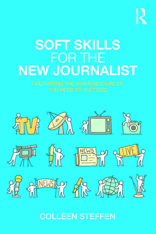 Book cover of Soft Skills for the New Journalist: Cultivating the Inner Resources You Need to Succeed