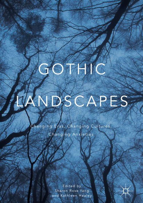 Book cover of Gothic Landscapes: Changing Eras, Changing Cultures, Changing Anxieties (1st ed. 2016)