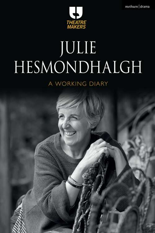 Book cover of Julie Hesmondhalgh: A Working Diary (Theatre Makers)