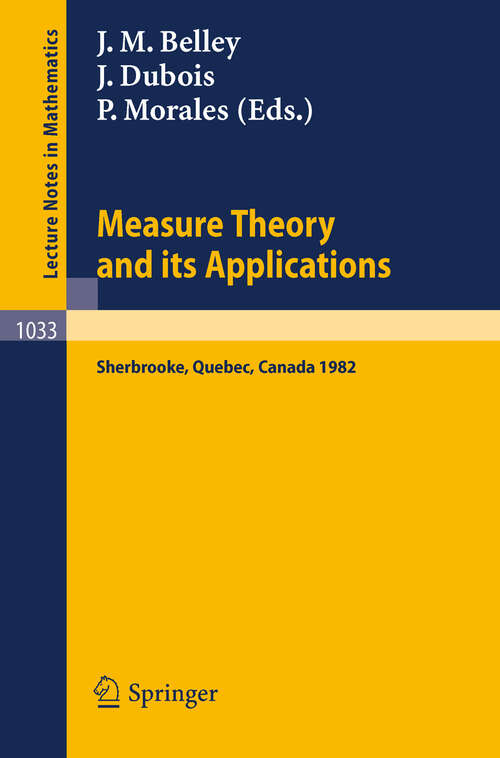 Book cover of Measure Theory and its Applications: Proceedings of a Conference held at Sherbrooke, Quebec, Canada, June 7-18, 1982 (1983) (Lecture Notes in Mathematics #1033)