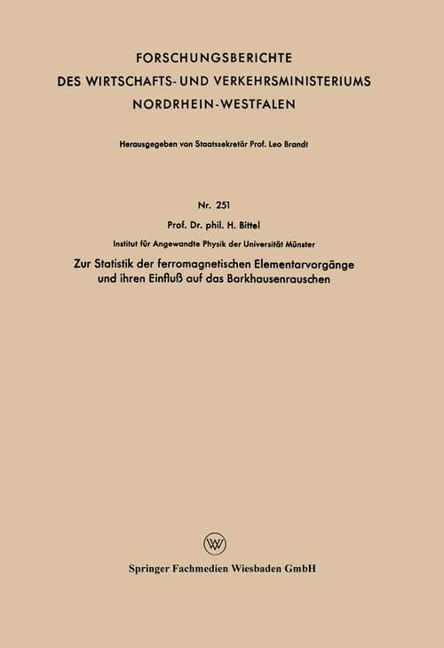 Book cover of Zur Statistik der ferromagnetischen Elementarvorgänge und ihren Einfluß auf das Barkhausenrauschen (1956) (Forschungsberichte des Wirtschafts- und Verkehrsministeriums Nordrhein-Westfalen #251)