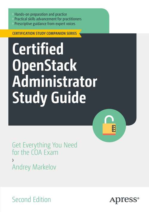 Book cover of Certified OpenStack Administrator Study Guide: Get Everything You Need for the COA Exam (2nd ed.) (Certification Study Companion Series)