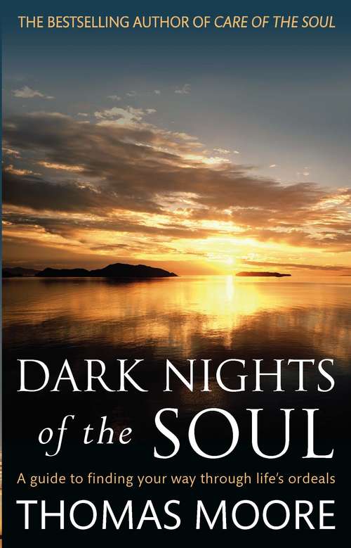 Book cover of Dark Nights Of The Soul: A guide to finding your way through life's ordeals (Tom Thorne Novels #408)