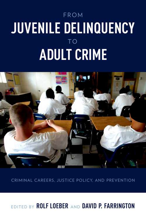 Book cover of From Juvenile Delinquency to Adult Crime: Criminal Careers, Justice Policy, and Prevention