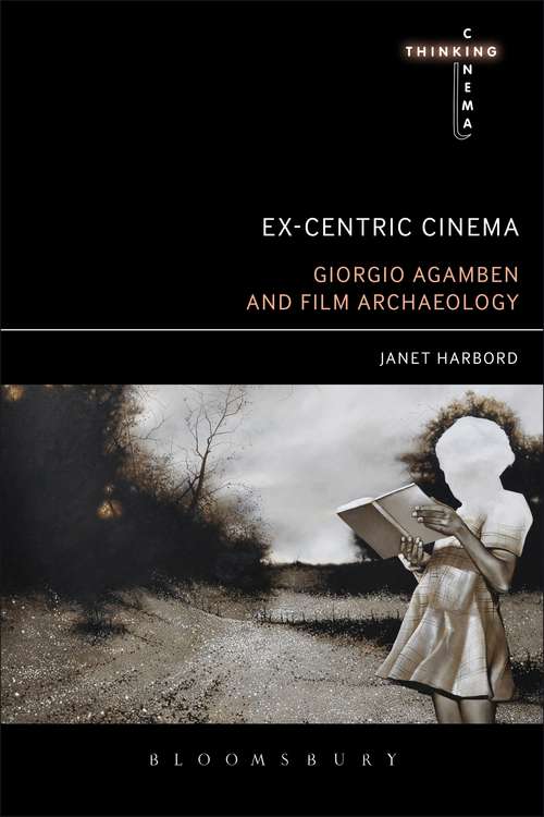 Book cover of Ex-centric Cinema: Giorgio Agamben and Film Archaeology (Thinking Cinema)