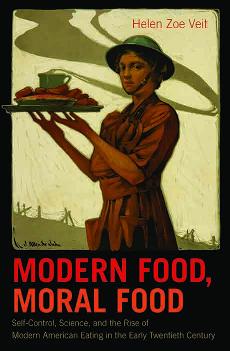 Book cover of Modern Food, Moral Food: Self-Control, Science, and the Rise of Modern American Eating in the Early Twentieth Century