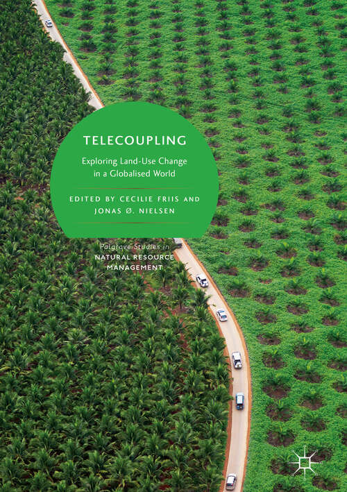 Book cover of Telecoupling: Exploring Land-Use Change in a Globalised World (1st ed. 2019) (Palgrave Studies in Natural Resource Management)