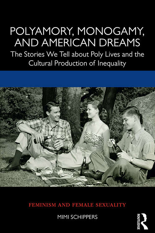Book cover of Polyamory, Monogamy, and American Dreams: The Stories We Tell about Poly Lives and the Cultural Production of Inequality (Feminism and Female Sexuality)