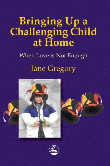 Book cover of Bringing Up A Challenging Child At Home: When Love Is Not Enough (PDF)