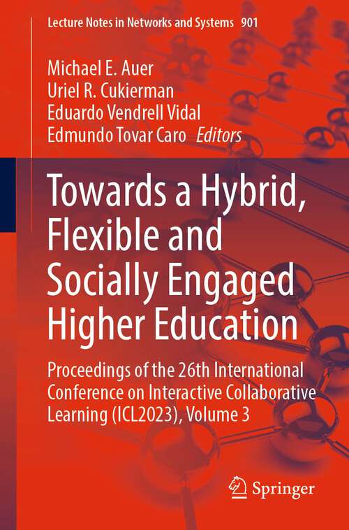 Book cover of Towards a Hybrid, Flexible and Socially Engaged Higher Education: Proceedings of the 26th International Conference on Interactive Collaborative Learning (ICL2023), Volume 3 (1st ed. 2024) (Lecture Notes in Networks and Systems #901)