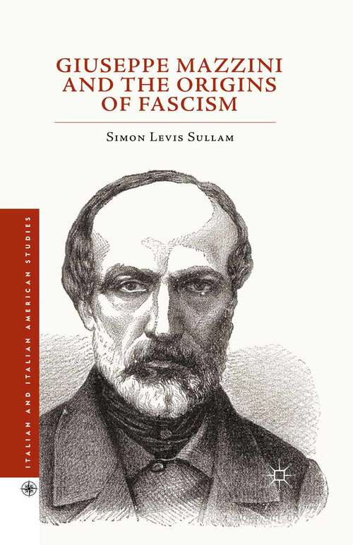 Book cover of Giuseppe Mazzini and the Origins of Fascism (1st ed. 2015) (Italian and Italian American Studies)