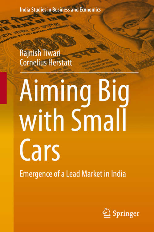 Book cover of Aiming Big with Small Cars: Emergence of a Lead Market in India (2014) (India Studies in Business and Economics)