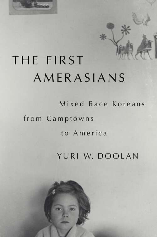 Book cover of The First Amerasians: Mixed Race Koreans from Camptowns to America