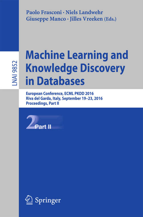 Book cover of Machine Learning and Knowledge Discovery in Databases: European Conference, ECML PKDD 2016, Riva del Garda, Italy, September 19-23, 2016, Proceedings, Part II (1st ed. 2016) (Lecture Notes in Computer Science #9852)