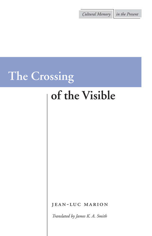 Book cover of The Crossing of the Visible (Cultural Memory in the Present)