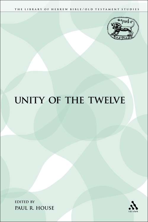Book cover of The Unity of the Twelve (The Library of Hebrew Bible/Old Testament Studies)