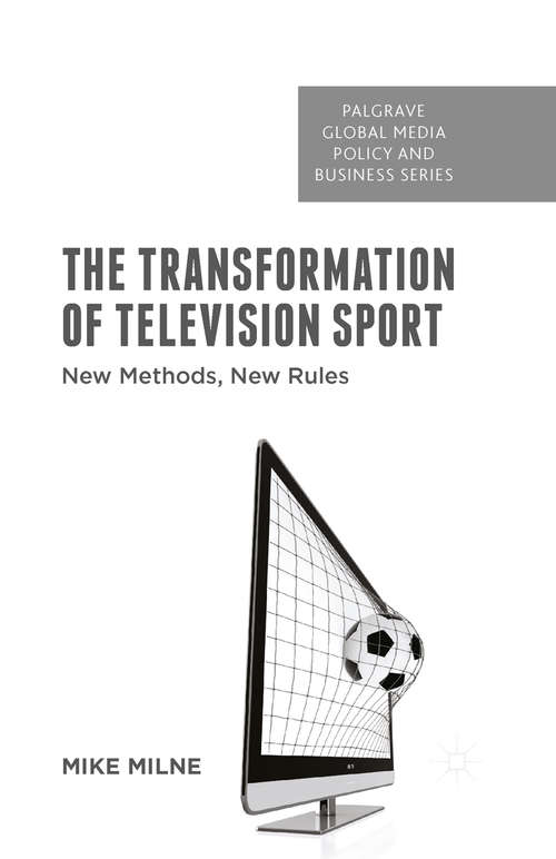 Book cover of The Transformation of Television Sport: New Methods, New Rules (1st ed. 2016) (Palgrave Global Media Policy and Business)
