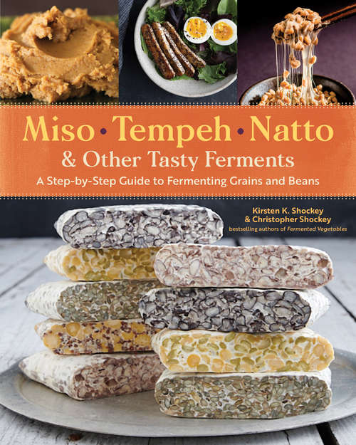 Book cover of Miso, Tempeh, Natto & Other Tasty Ferments: A Step-by-Step Guide to Fermenting Grains and Beans