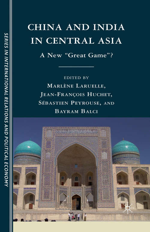 Book cover of China and India in Central Asia: A New "Great Game"? (2010) (CERI Series in International Relations and Political Economy)