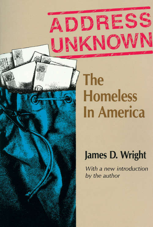 Book cover of Address Unknown: The Homeless in America (Social Institutions And Social Change Ser.)