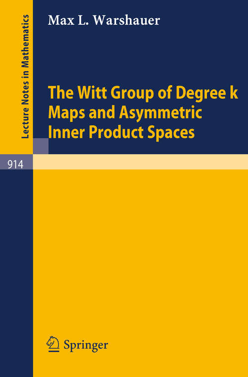 Book cover of The Witt Group of Degree k Maps and Asymmetric Inner Product Spaces (1982) (Lecture Notes in Mathematics #914)