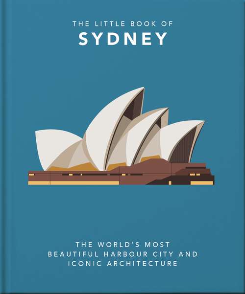 Book cover of The Little Book of Sydney: The World's Most Beautiful Harbour City and Iconic Architecture (The\little Book Of... Ser.)