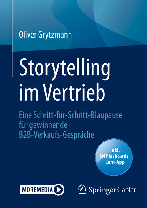 Book cover of Storytelling im Vertrieb: Eine Schritt-für-Schritt-Blaupause für gewinnende B2B-Verkaufs-Gespräche (1. Aufl. 2020)
