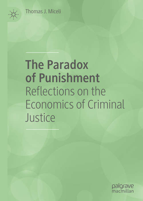 Book cover of The Paradox of Punishment: Reflections on the Economics of Criminal Justice (1st ed. 2019)