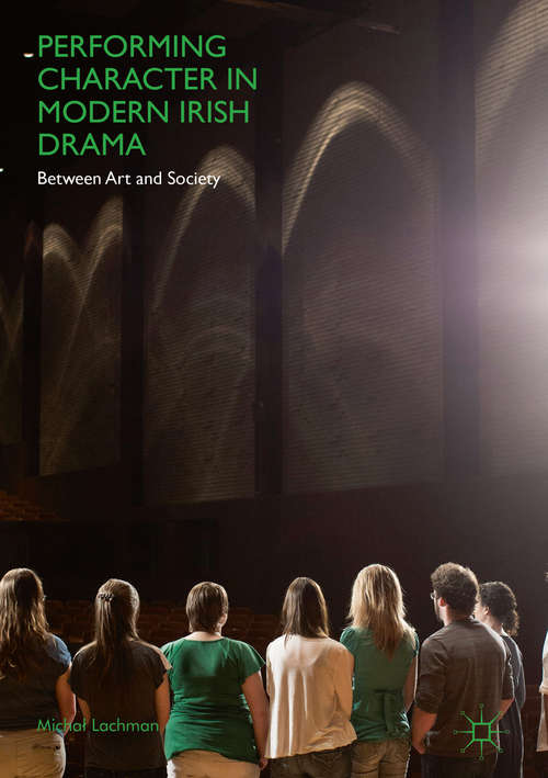 Book cover of Performing Character in Modern Irish Drama: Between Art and Society