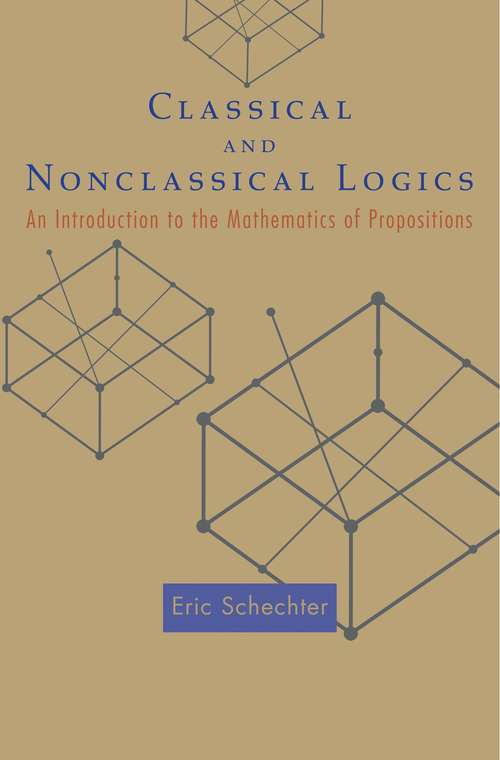 Book cover of Classical and Nonclassical Logics: An Introduction to the Mathematics of Propositions