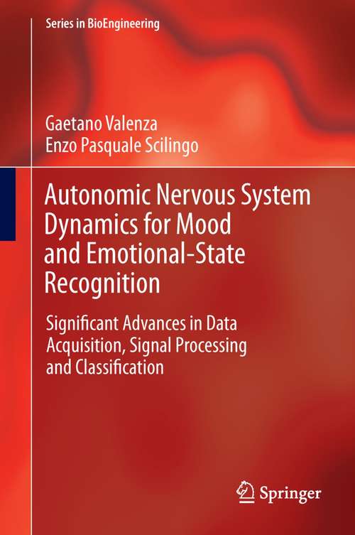 Book cover of Autonomic Nervous System Dynamics for Mood and Emotional-State Recognition: Significant Advances in Data Acquisition, Signal Processing and Classification (2014) (Series in BioEngineering)