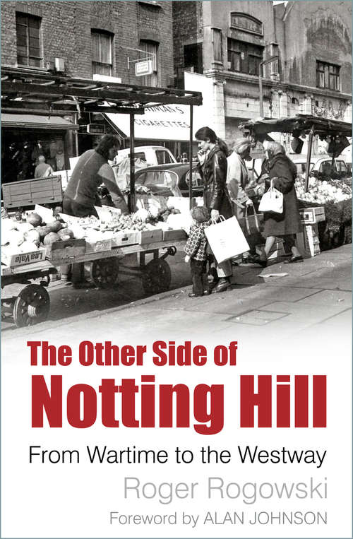 Book cover of The Other Side of Notting Hill: From Wartime to the Westway
