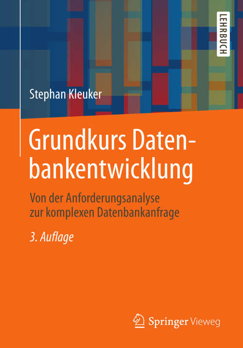 Book cover of Grundkurs Datenbankentwicklung: Von der Anforderungsanalyse zur komplexen Datenbankanfrage (3., akt. u. korr. Aufl. 2013)