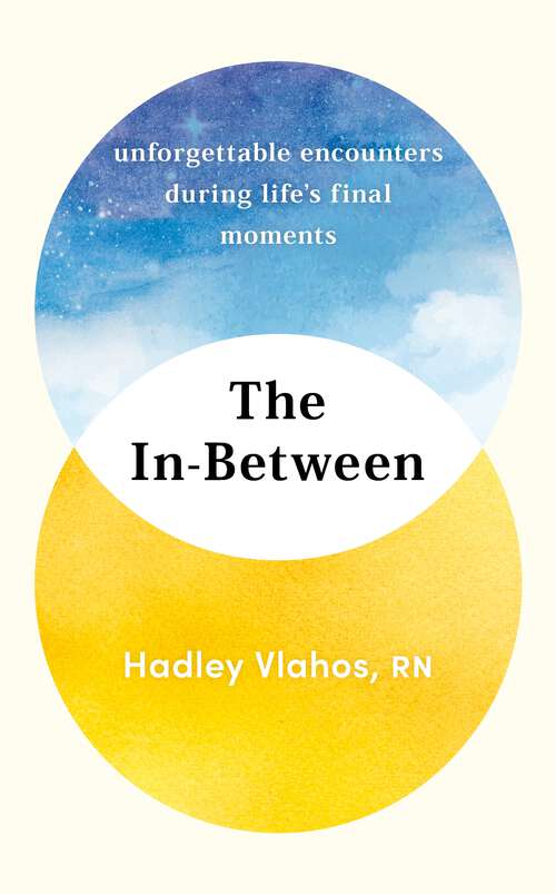 Book cover of The In-Between: Unforgettable Encounters During Life's Final Moments – THE NEW YORK TIMES BESTSELLER