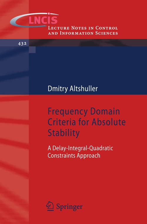 Book cover of Frequency Domain Criteria for Absolute Stability: A Delay-integral-quadratic Constraints Approach (2013) (Lecture Notes in Control and Information Sciences #432)