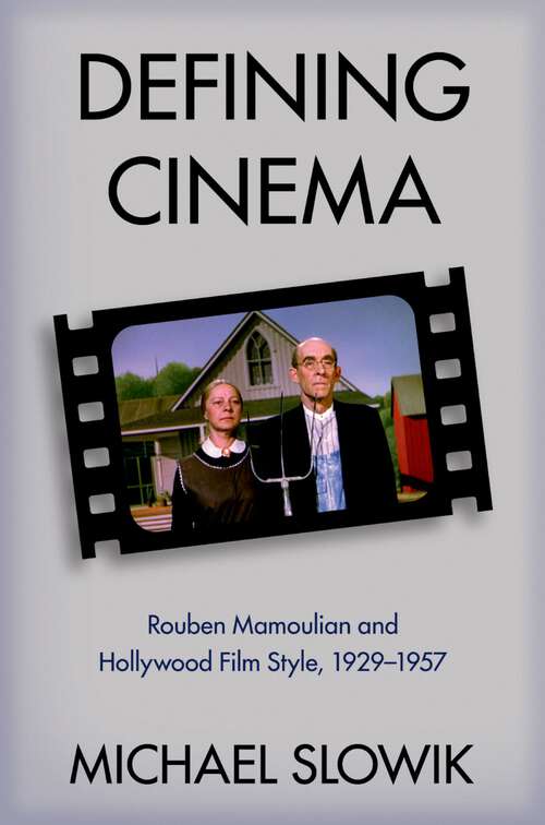 Book cover of Defining Cinema: Rouben Mamoulian and Hollywood Film Style, 1929-1957 (Oxford Music / Media)