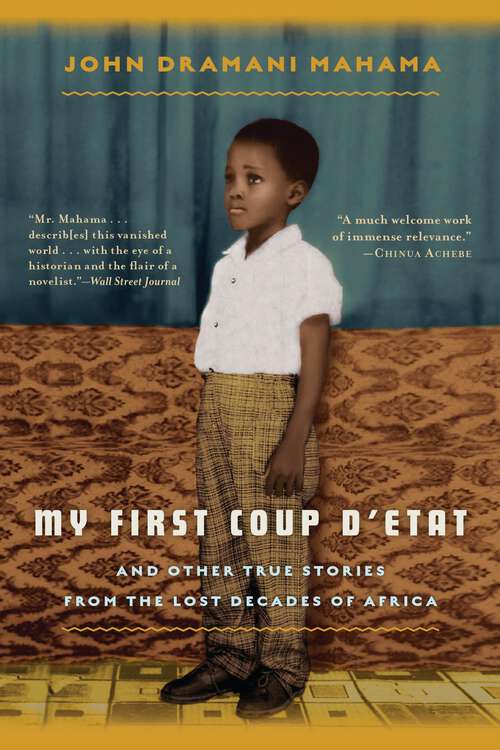 Book cover of My First Coup d'Etat: And Other True Stories from the Lost Decades of Africa