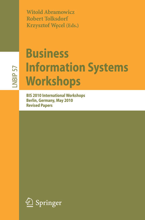 Book cover of Business Information Systems Workshops: BIS 2010 International Workshop, Berlin, Germany, May 3-5, 2010, Revised Papers (2010) (Lecture Notes in Business Information Processing #57)