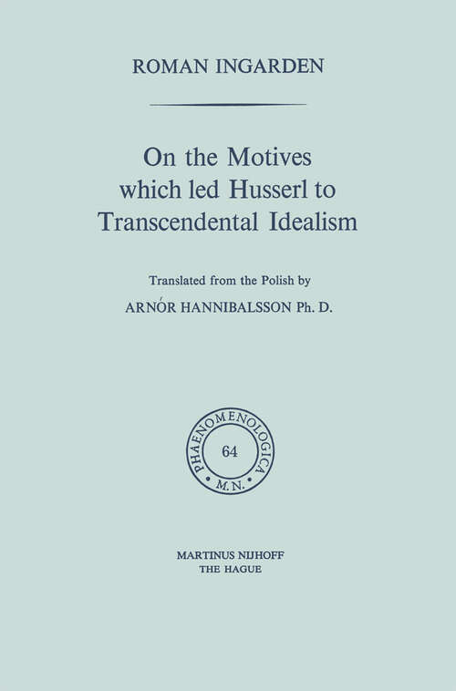 Book cover of On the Motives which led Husserl to Transcendental Idealism (1975) (Phaenomenologica #64)