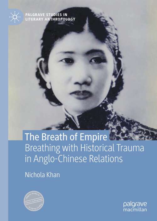 Book cover of The Breath of Empire: Breathing with Historical Trauma in Anglo-Chinese Relations (1st ed. 2022) (Palgrave Studies in Literary Anthropology)