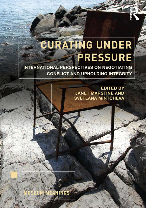 Book cover of Curating Under Pressure: International Perspectives on Negotiating Conflict and Upholding Integrity (Museum Meanings)