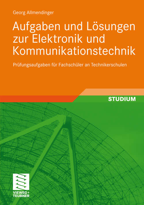 Book cover of Aufgaben und Lösungen zur Elektronik und Kommunikationstechnik: Prüfungsaufgaben für Fachschüler an Technikerschulen (2010)