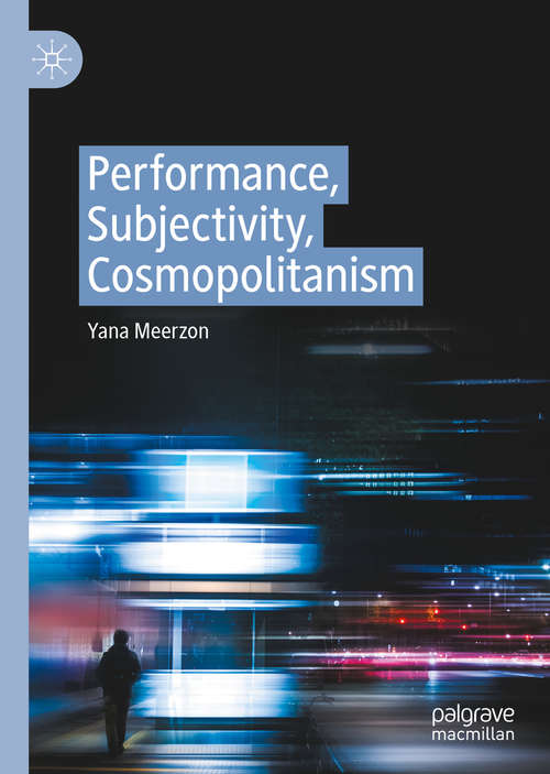 Book cover of Performance, Subjectivity, Cosmopolitanism (1st ed. 2020)