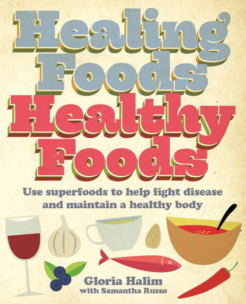 Book cover of Healing Foods, Healthy Foods: Use superfoods to help fight disease and maintain a healthy body (William Lorimer)