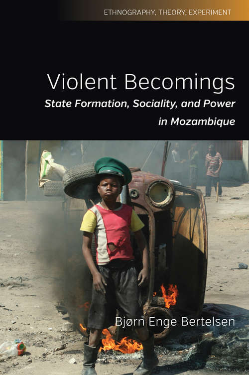 Book cover of Violent Becomings: State Formation, Sociality, and Power in Mozambique (Ethnography, Theory, Experiment #4)