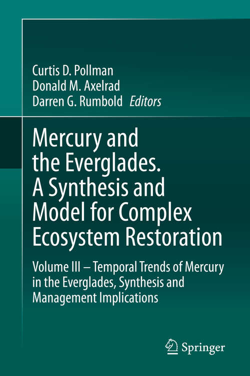 Book cover of Mercury and the Everglades. A Synthesis and Model for Complex Ecosystem Restoration: Volume III – Temporal Trends of Mercury in the Everglades, Synthesis and Management Implications (1st ed. 2020)