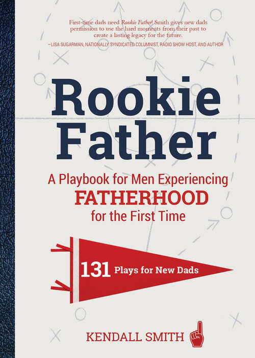 Book cover of Rookie Father: A Playbook for Men Experiencing Fatherhood for the First Time