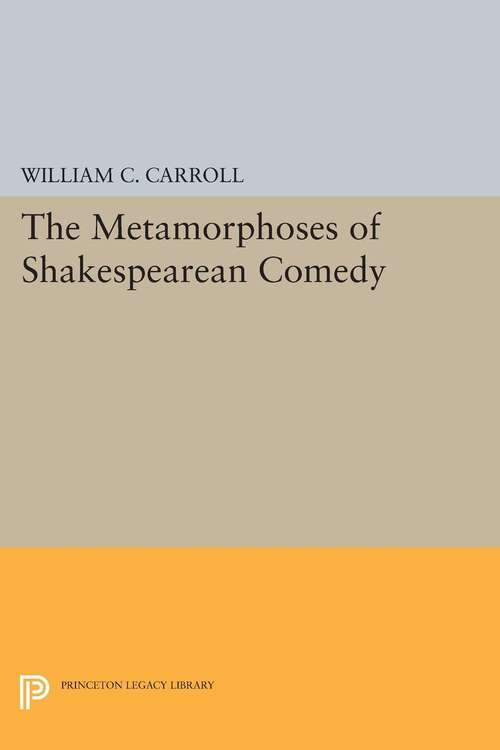 Book cover of The Metamorphoses of Shakespearean Comedy